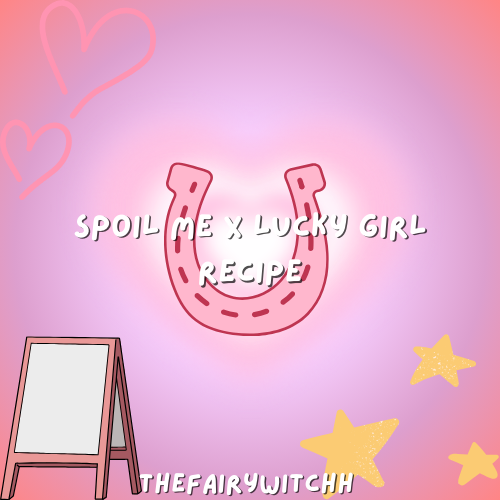 Spoil Me x Lucky Girl Recipe